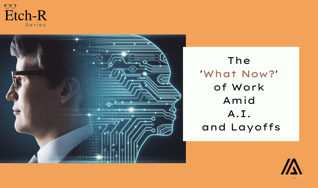 The 'What Now?' of Work Amid A.I. and Layoffs