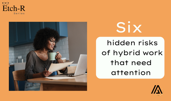 Six hidden risks of hybrid work that need attention